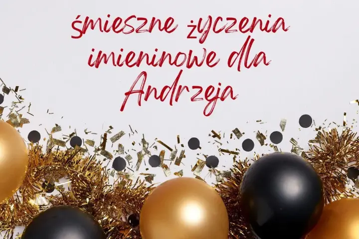 Złote i czarne balony, konfetti i błyszczące ozdoby tworzą atmosferę świętowania. Tekst głosi "śmieszne życzenia imieninowe dla Andrzeja", idealne na imieniny Andrzeja kiedy.