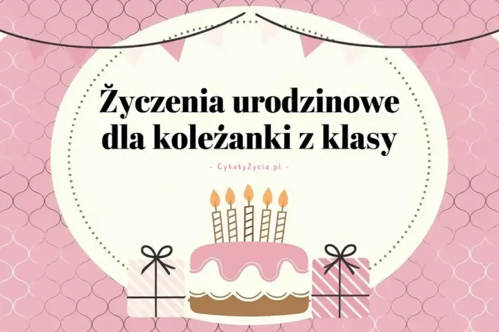 Eleganckie życzenia urodzinowe dla koleżanki z klasy. Tort ze świeczkami i prezenty.