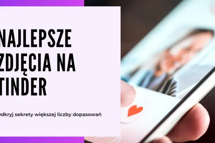 Najlepsze zdjęcia na Tindera? Odkryj sekrety większej liczby dopasowań i zyskaj pewność siebie.