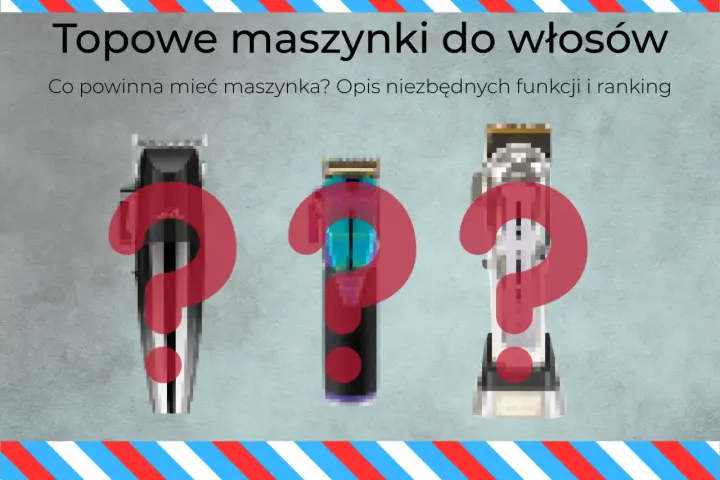 Jaka maszynka do włosów? Wybierz idealną Poradnik krok po kroku