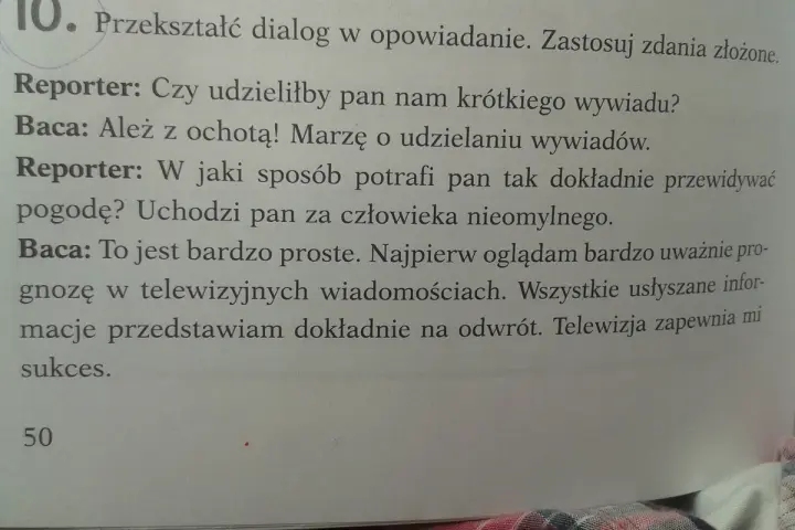 Reporter pyta Baca o prognozy pogody. Baca zdradza sekret: ogląda wiadomości i mówi odwrotnie. To jego opowiadanie z dialogiem.