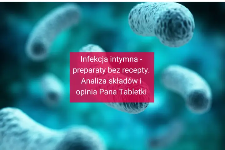 Infekcja intymna w ciąży - analiza preparatów bez recepty i opinia Pana Tabletki. Bakterie w tle.