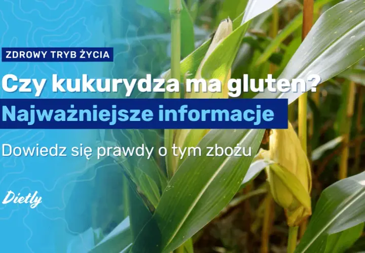 Kukurydza bez glutenu? Tak, ale uważaj na to! Poradnik