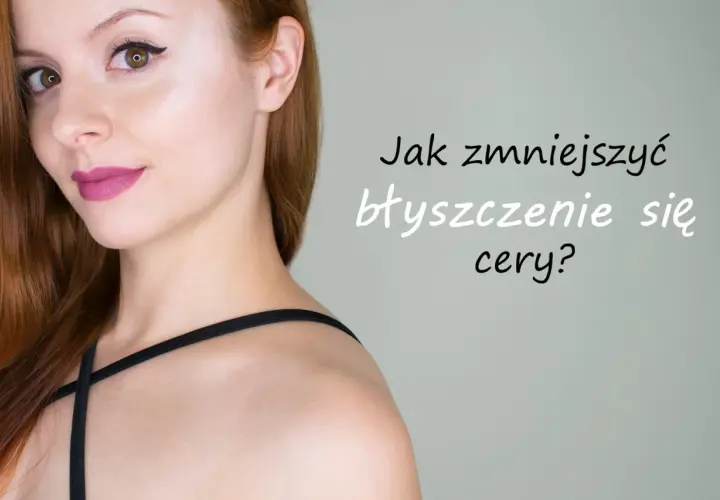Kobieta z rudymi włosami i makijażem, obok tekst: "Jak zmniejszyć błyszczenie się cery?". Zastanawiasz się nad tłuste czoło przyczyny?