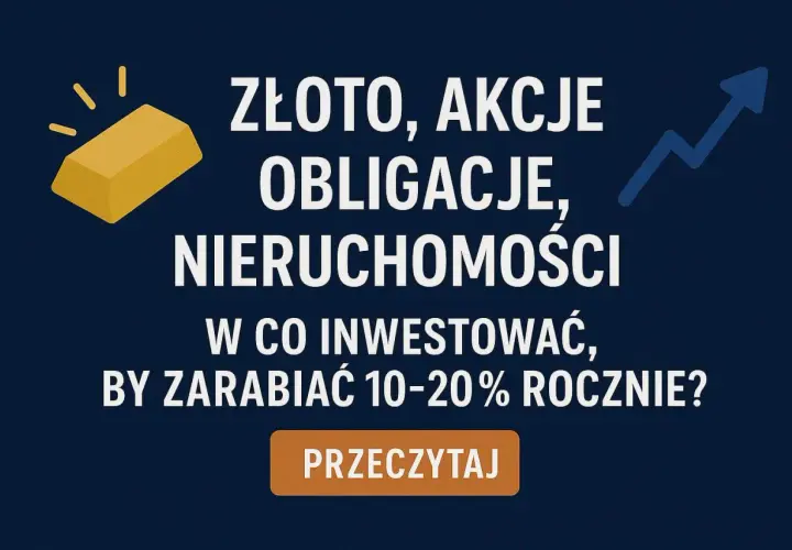 Złoto, akcje, obligacje, nieruchomości – w co zainwestować 15 tys., by zarabiać 10-20% rocznie? Dowiedz się, czytając.