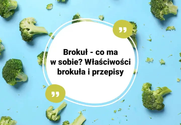 Brokuł - co ma w sobie? Właściwości brokuła i przepisy. Zielone różyczki brokuła na niebieskim tle.