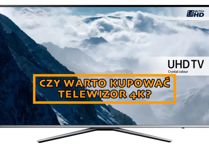 Telewizor 4K z napisem "Czy warto kupować telewizor 4K?".