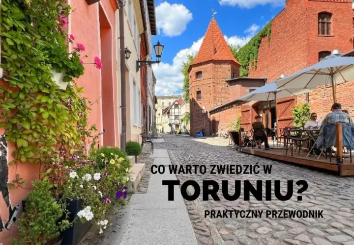 Toruń: Co zwiedzić? Gotowy plan i atrakcje dla każdego!