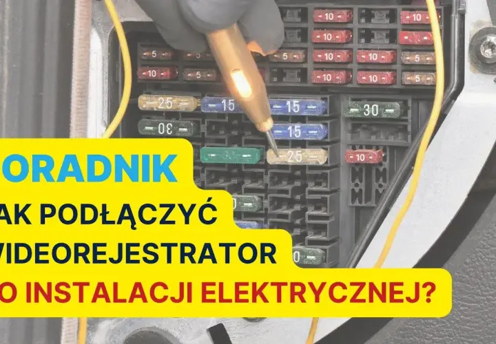 Jak podłączyć wideorejestrator do bezpieczników - uniknij najczęstszych błędów