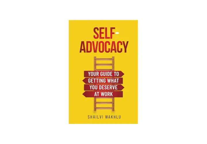 Book cover: "Self-Advocacy: Your Guide to Getting What You Deserve at Work" by Shailvi Wakhlu. A ladder symbolizes the path to personal advocacy.
