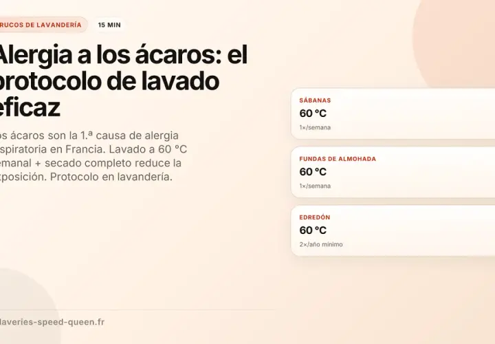 Protocolo de lavado eficaz contra la alergia a los ácaros. Elimina heces de ácaros lavando a 60°C sábanas, fundas y edredones.
