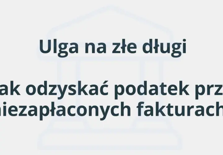 Ulga na złe długi: jak odzyskać podatek przy niezapłaconych fakturach? Tło z elementami graficznymi.
