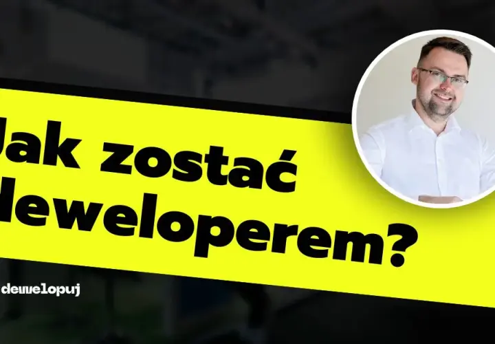 Jak zostać deweloperem – uniknij najczęstszych błędów i wyzwań