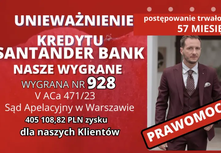 Unieważnienie kredytu Santander Bank. Postępowanie trwało 57 miesięcy. Wygrana nr 928 V ACa 471/23. Sąd Apelacyjny w Warszawie. 405 108,82 PLN zysku dla naszych Klientów. Prawomocny.