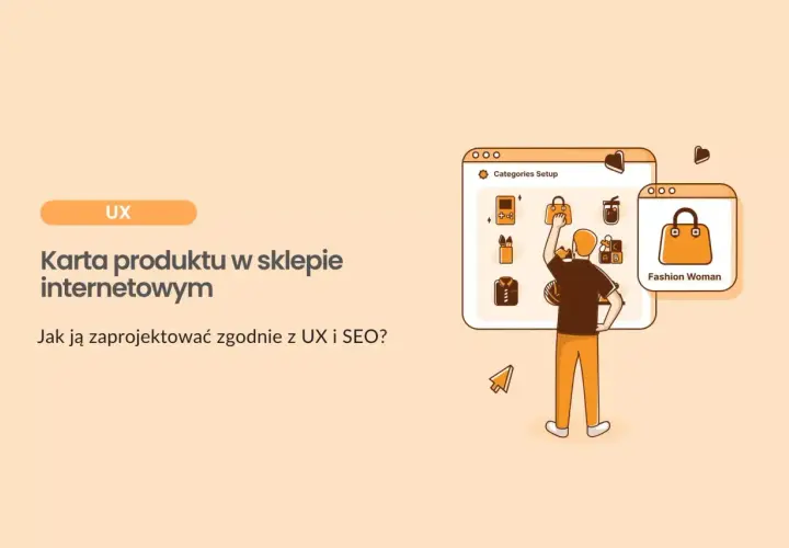 Karta produktu w sklepie internetowym: jak ją zaprojektować zgodnie z UX i SEO? Ilustracja przedstawia proces tworzenia karty produktu.