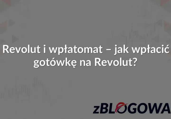 Revolut i wpłatomat – jak wpłacić gotówkę na Revolut? Poradnik krok po kroku.