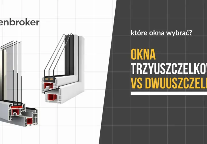 Porównanie okien: trzyszybowe vs dwuszybowe. Które okna PVC wybrać? Fenbroker podpowiada.