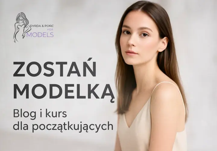 Jak zacząć karierę modelki w Polsce? Przewodnik krok po kroku