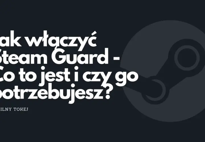 Grafika z logo Steam i tekstem "Jak włączyć Steam Guard - Co to jest i czy go potrzebujesz?".