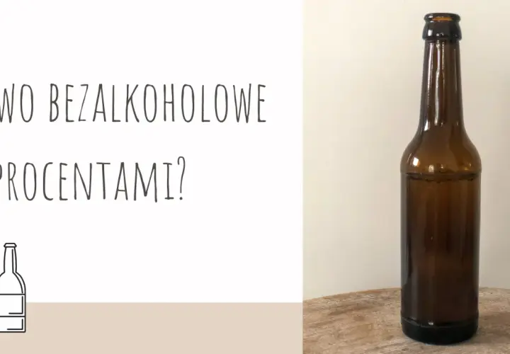 Brązowa butelka piwa na drewnianym blacie, obok grafika dwóch butelek i napis "Piwo bezalkoholowe z procentami?".