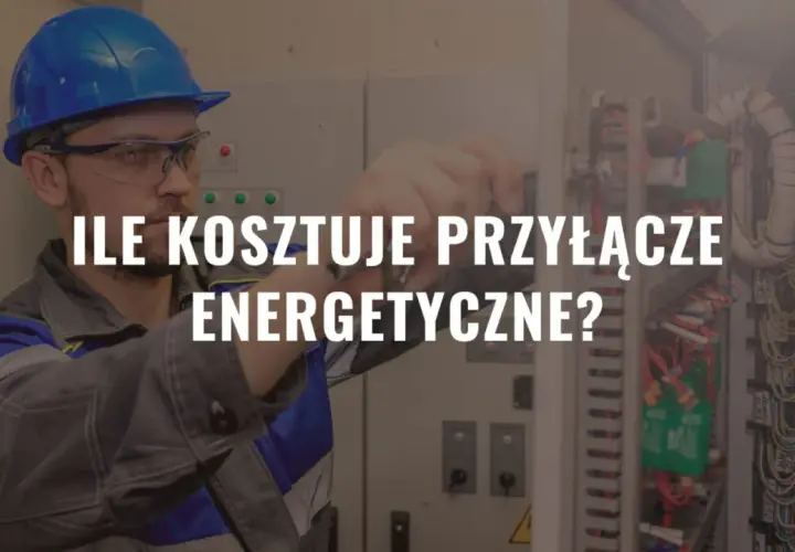 Ile kosztuje przyłącze energetyczne? Poznaj ceny i ukryte opłaty