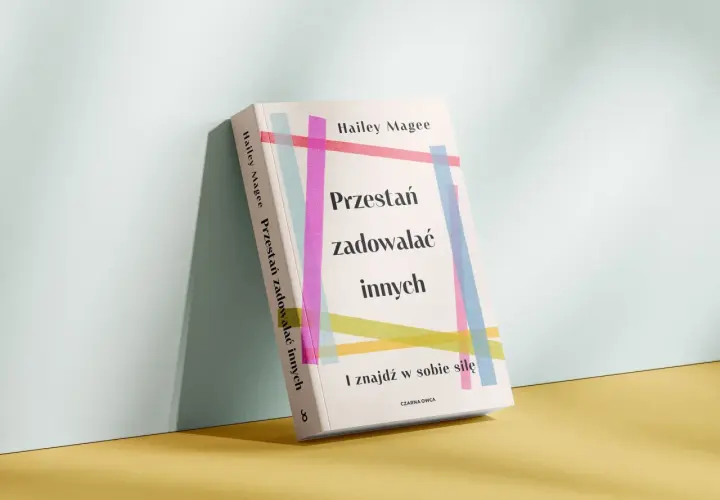 Książka "Przestań zadowalać innych i znajdź w sobie siłę" Hailey Magee. Pomaga odnaleźć moc w sobie, zamiast ciągle zadowalać innych kosztem siebie.