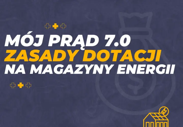 Mój Prąd 7.0: zasady dotacji na magazyny energii. Zdobądź dofinansowanie na magazyn energii i oszczędzaj!