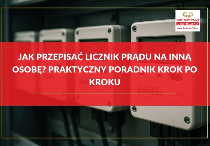 Poradnik, jak przepisać licznik prądu na inną osobę. Krok po kroku dowiesz się, jak dokonać tej formalności.