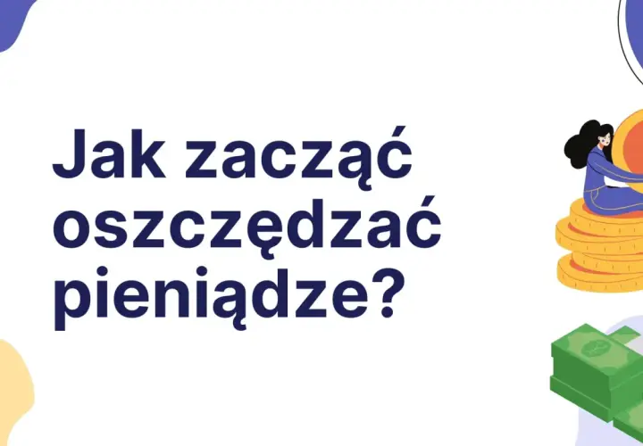 Jak zacząć oszczędzać pieniądze? Ilustracja pokazuje stosy monet i banknotów, symbolizujące różne metody oszczędzania.