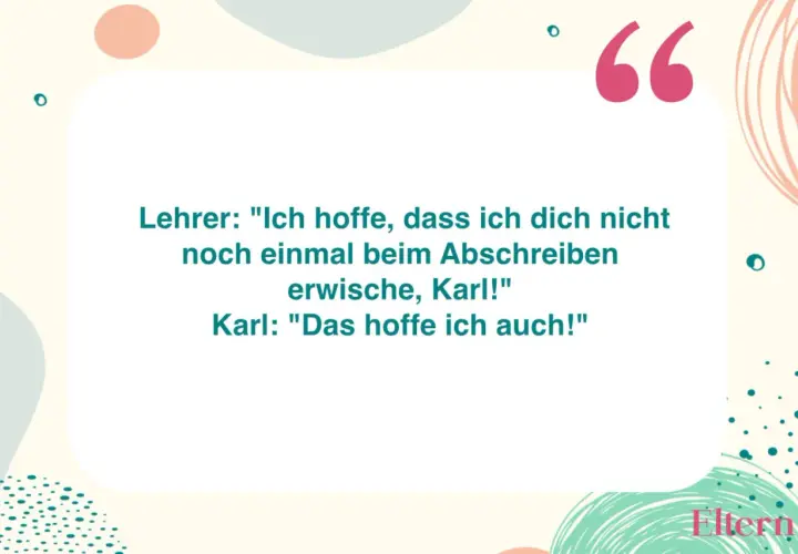Ein lustiger Spruch zum Thema lernen: Lehrer erwischt Karl beim Abschreiben. Karls Antwort ist genial!