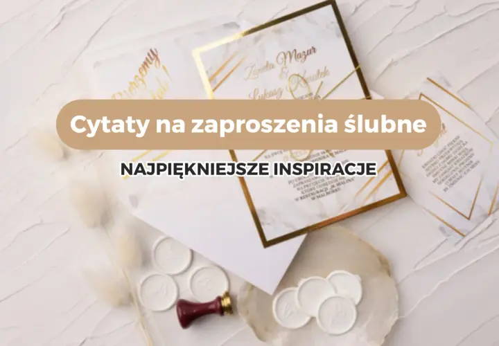 Piękne zaproszenia ślubne z cytatami. Inspiracje na teksty na polterabend i nie tylko.