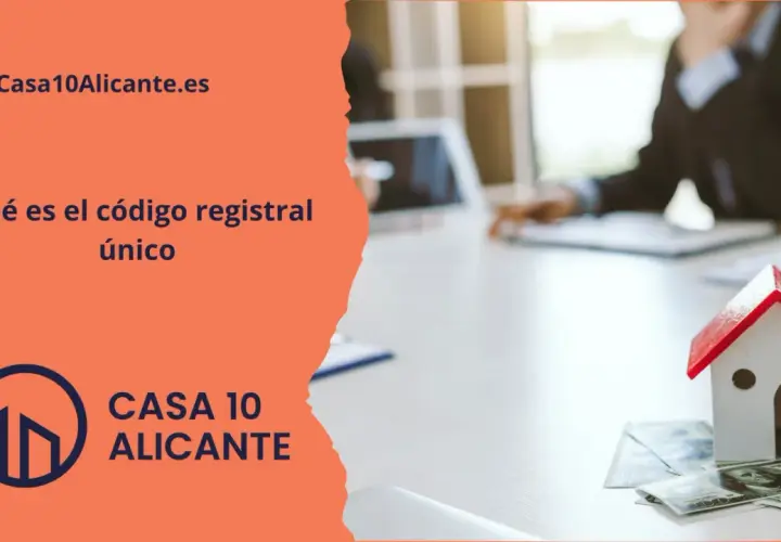 Casa10Alicante.es explica qué es el código registral único, esencial para trámites inmobiliarios.