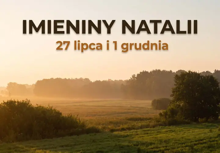 Imieniny Natalii 27 lipca i 1 grudnia. Słoneczny poranek nad łąką, mgła otula drzewa.