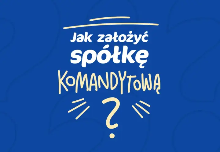 Jak założyć spółkę komandytową? Tekst na niebieskim tle z żółtymi literami i znakiem zapytania.