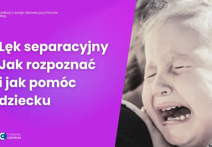 Lęk separacyjny u niemowląt: Zrozum i pomóż swojemu dziecku