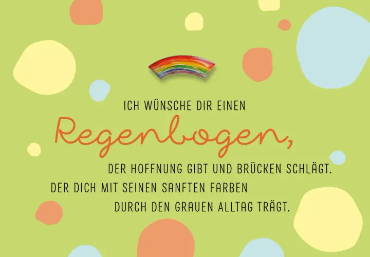 Ein bunter Regenbogen, der Hoffnung symbolisiert und Brücken schlägt. Seine sanften Farben tragen durch den grauen Alltag.
