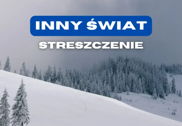 "Inny świat": Streszczenie, analiza, bohaterowie. Wszystko do matury!