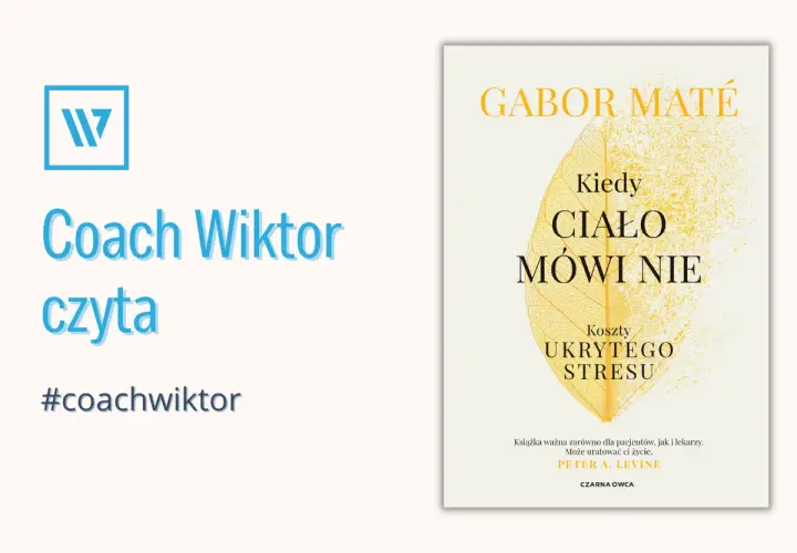 Coach Wiktor czyta "Kiedy ciało mówi nie" Gabora Maté. Książka o kosztach ukrytego stresu. #coachwiktor