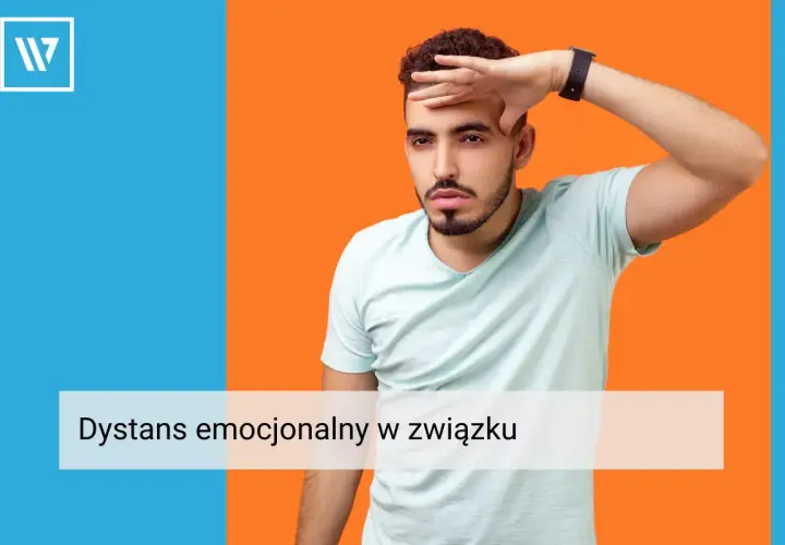 Mężczyzna z ręką na czole, jakby chciał mieć wszystko gdzieś. Tekst: "Dystans emocjonalny w związku".