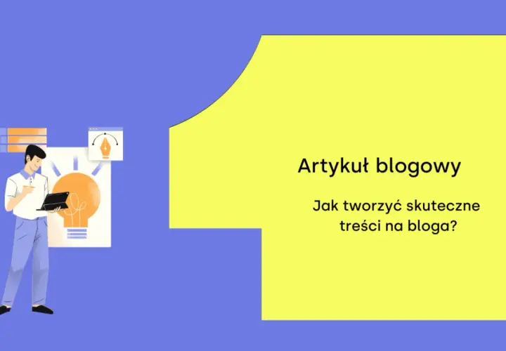 Ilustracja pokazuje mężczyznę pracującego nad pomysłem na artykuł blogowy. Tekst na żółtym tle pyta: "Jak tworzyć skuteczne treści na bloga?".