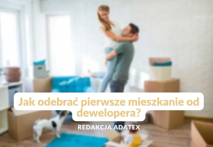 Jak wygląda odbiór mieszkania od dewelopera - uniknij najczęstszych błędów