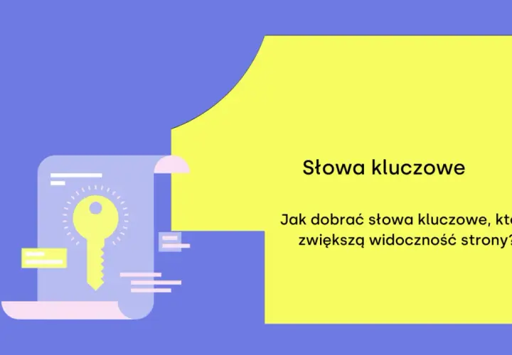 Słowa kluczowe to klucz do sukcesu! Dowiedz się, jak dobrać te właściwe, by zwiększyć widoczność strony.