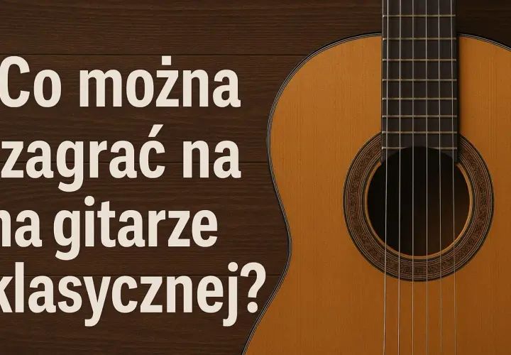 Co można zagrać na gitarze klasycznej? Piękny instrument i inspirujące utwory czekają na odkrycie.