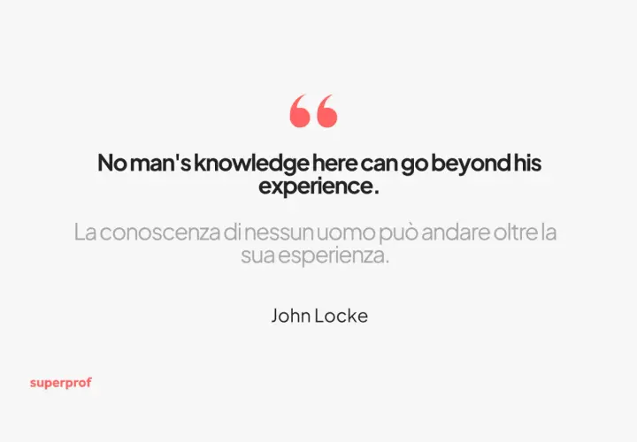 Citazione di John Locke: "La conoscenza di nessun uomo può andare oltre la sua esperienza." Superprof.