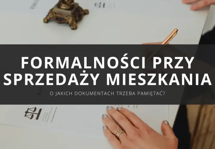 Formalności przy sprzedaży mieszkania. Dowiedz się, jakie dokumenty do sprzedaży mieszkania są potrzebne, aby transakcja przebiegła sprawnie.