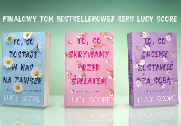 Trzy okładki książek z serii Lucy Score: "To, co zostaje w nas na zawsze", "To, co skrywamy przed światem" i "To, co chcemy zostawić za sobą".