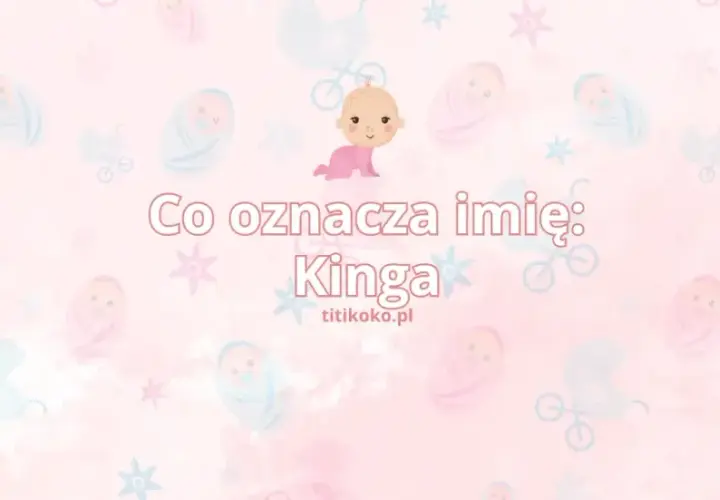 Imię Kinga - niezwykłe znaczenie i pochodzenie