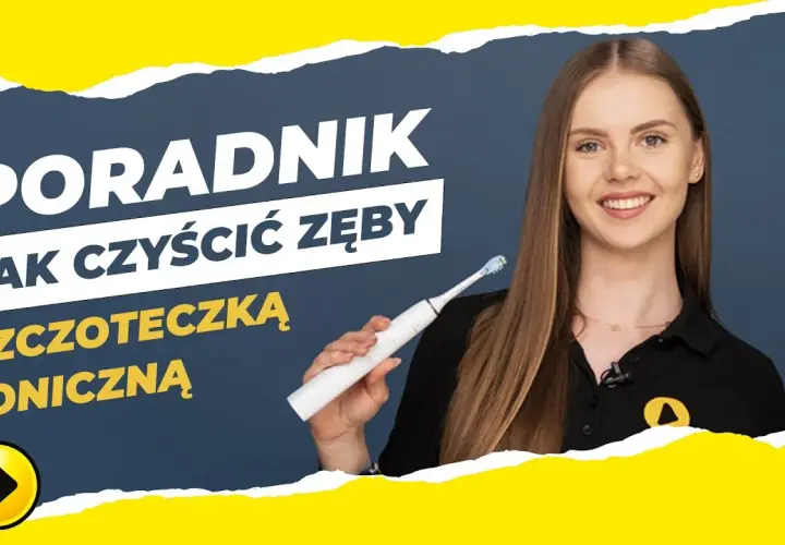 Szczoteczka soniczna: myj zęby prawidłowo! Poradnik eksperta
