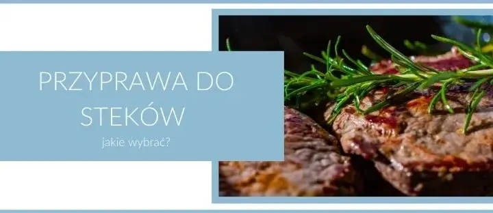 Jakie przyprawy do steka wołowego, aby uzyskać niezapomniany smak?