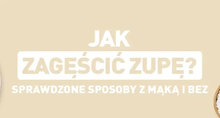 Jak zaprawić zupę, aby uzyskać idealną konsystencję i smak